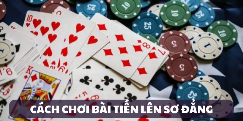 cach-choi-bai-tien-len-so-dang Cách chơi bài Tiến Lên